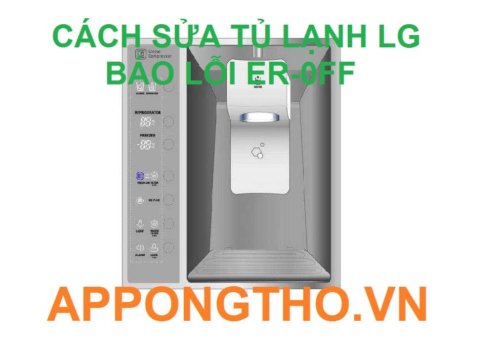 Hướng Dẫn Sửa Lỗi ER-0FF trên Tủ Lạnh LG với App Ong Thợ 0948 559 995