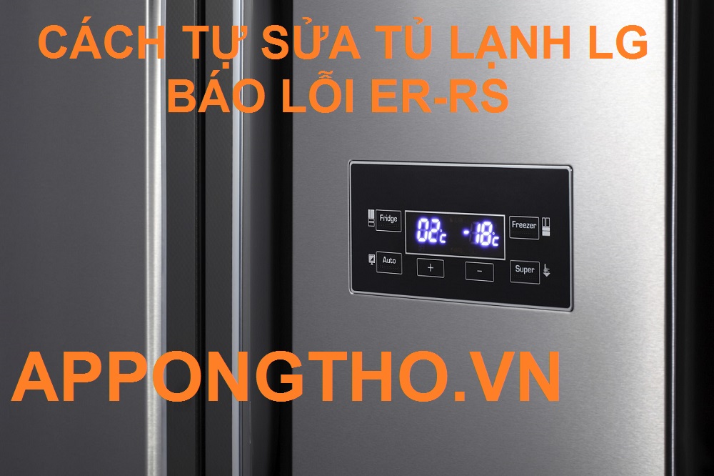 Cùng sửa lỗi ER-RS trên tủ lạnh LG Side by side với chuyên gia