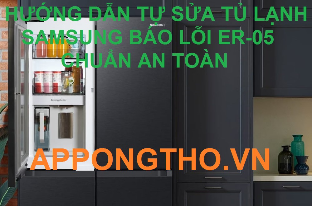 Cách tự sửa tủ lạnh Samsung lỗi ER-E1 theo App Ong Thợ