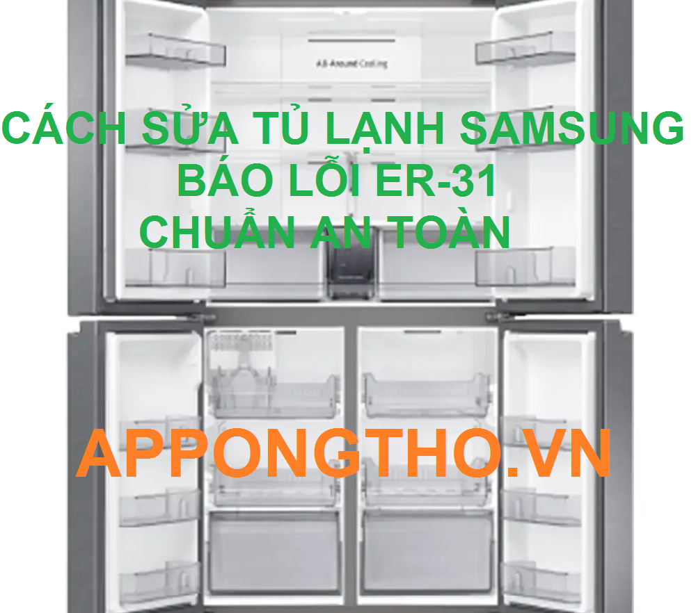 Cách sửa tủ lạnh Samsung báo lỗi ER-31 cùng App Ong Thợ