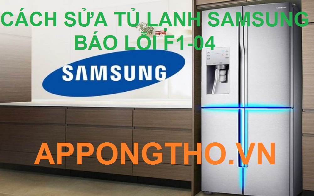 Tự Sửa Tủ Lạnh Samsung Lỗi F1-04 Cùng App Ong Thợ