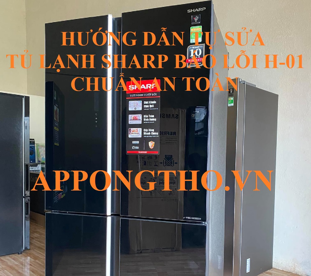 Quy trình tự sửa mã lỗi H-01 tủ lạnh Sharp side by side