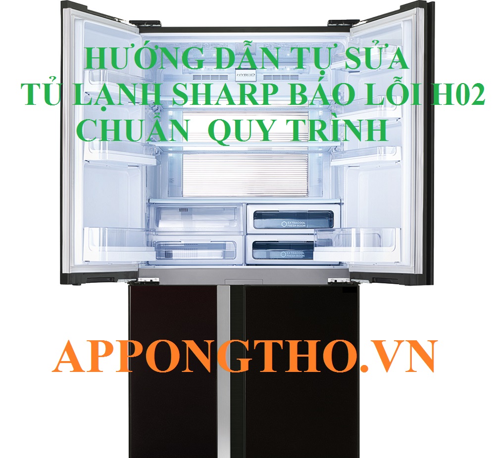 Hướng Dẫn Tự Sửa Mã Lỗi H-02 Trên Tủ Lạnh Sharp An Toàn