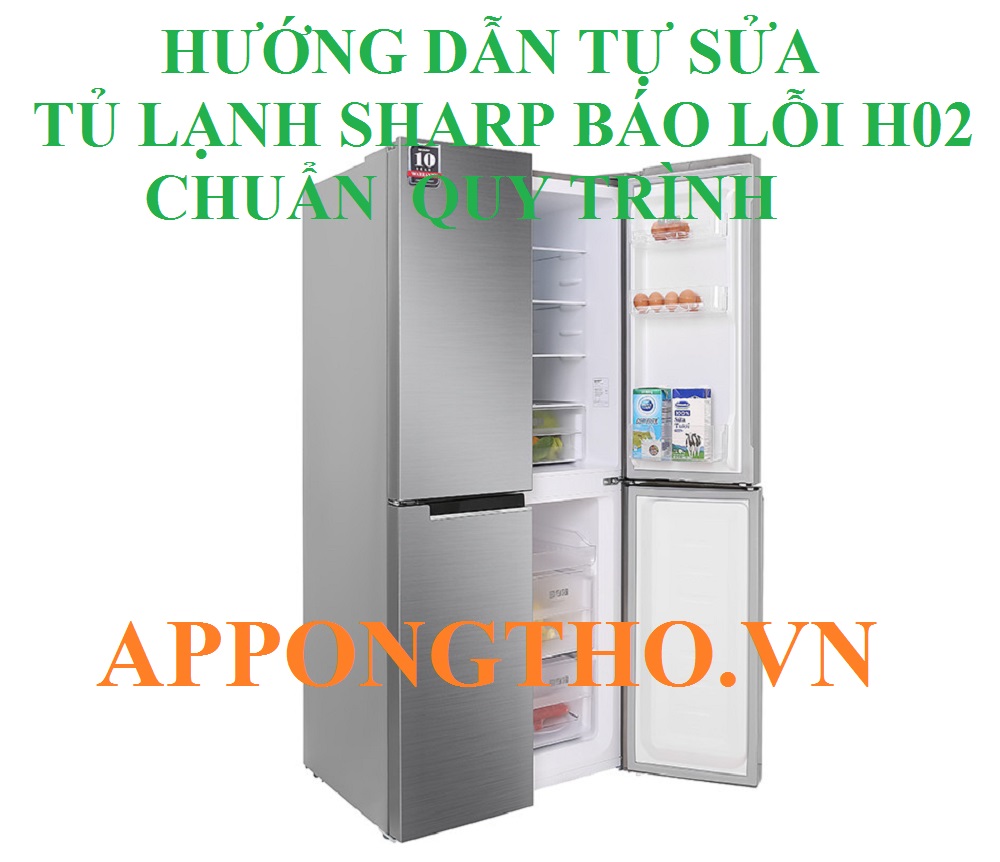 Hướng Dẫn Tự Sửa Mã Lỗi H-02 Trên Tủ Lạnh Sharp An Toàn