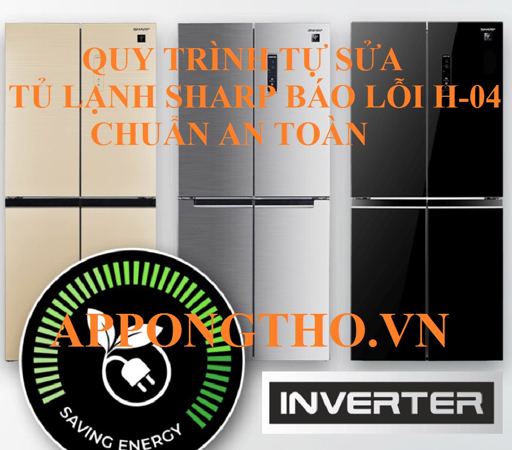 Quy trình 19 bước tự sửa lỗi H-04 tủ lạnh Sharp