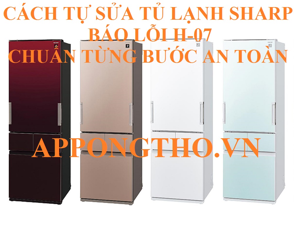 Hướng dẫn tự sửa lỗi H-07 trên tủ lạnh Sharp Side By Side