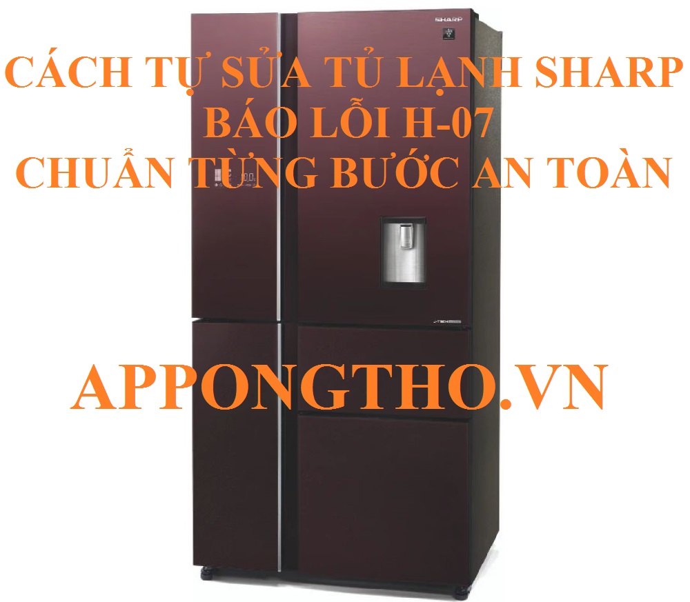 Hướng dẫn tự sửa lỗi H-07 trên tủ lạnh Sharp Side By Side