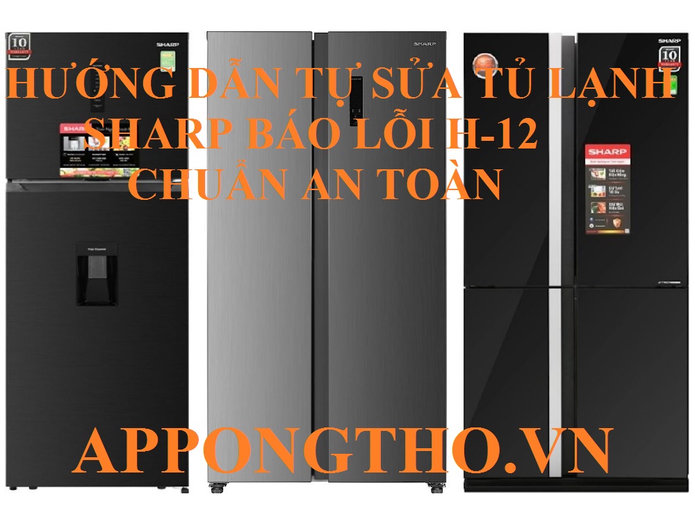 Dịch vụ sửa lỗi H12 tủ lạnh Sharp