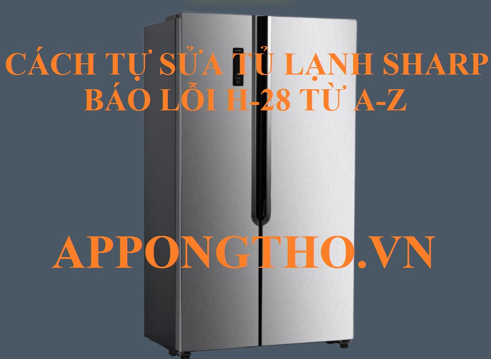 16 câu hỏi và trả lời về lỗi H-28 tủ lạnh Sharp ( FAQ )