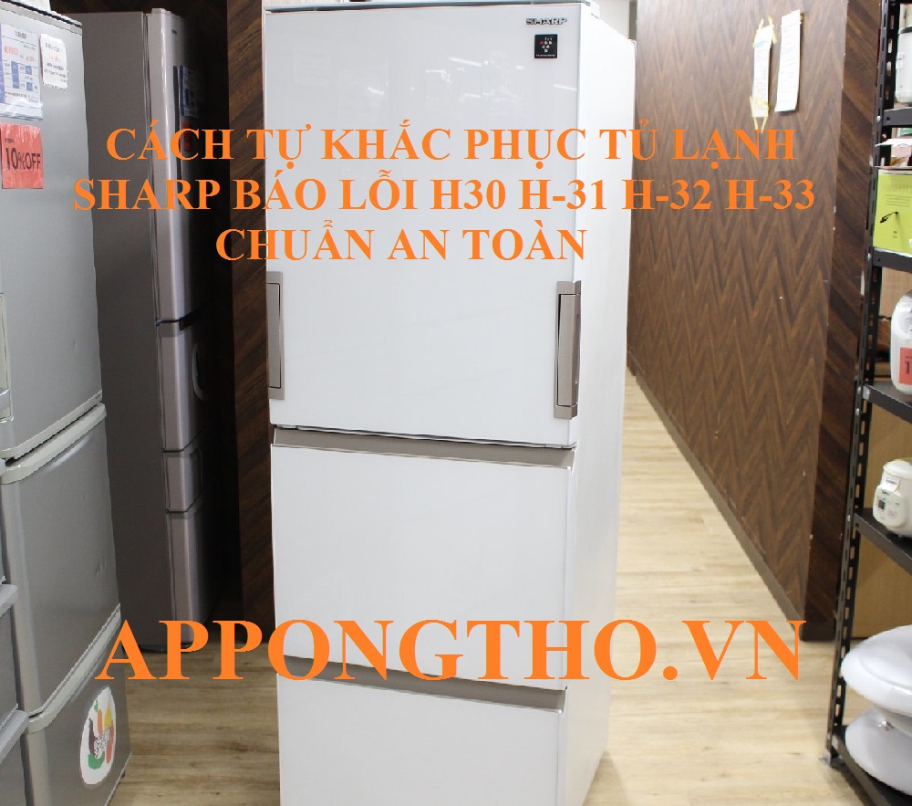 Dịch vụ sửa lỗi H-30, H-31, H-32, và H-33 tủ lạnh Sharp