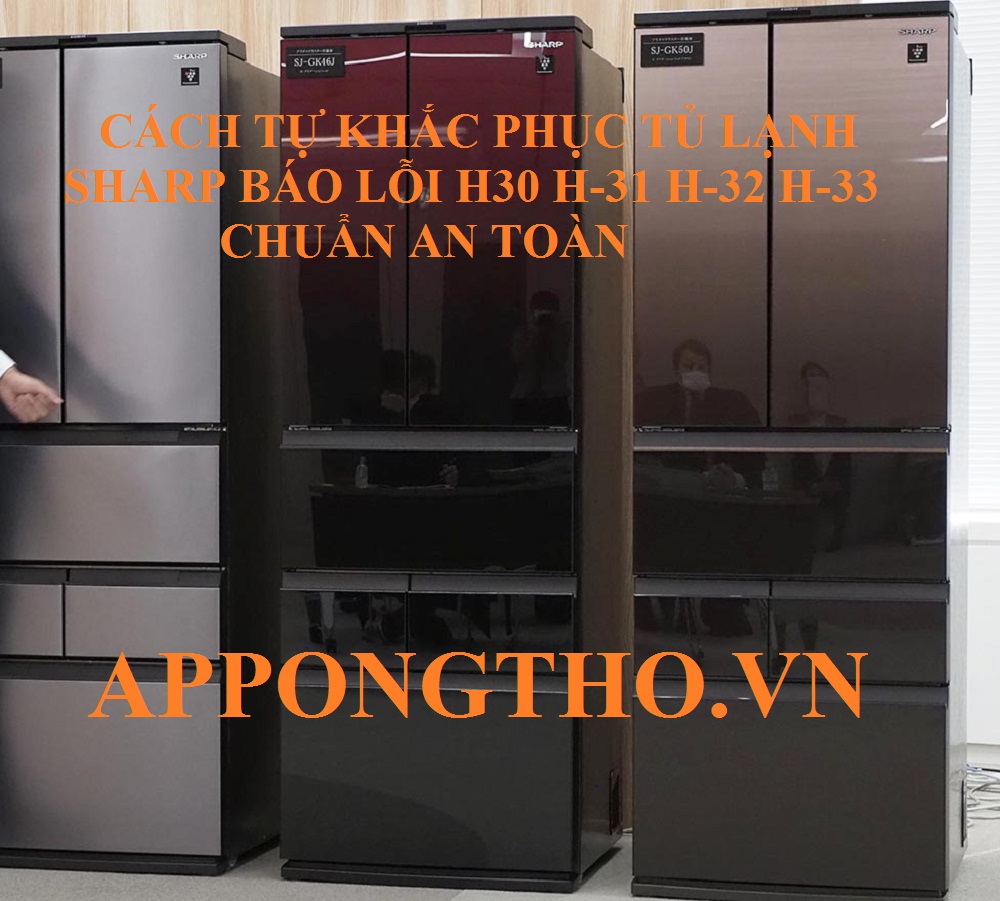 Hướng Dẫn Tự Sửa Lỗi H-30, H-31, H-32, H-33 Tủ Lạnh Sharp