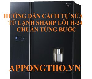 Cách Tự Sửa Lỗi H-34 Tủ Lạnh Sharp Đúng Cách An Toàn