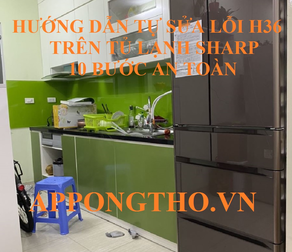 Quy trình 9 Bước Tự Sửa Lỗi H-36 Tủ Lạnh Sharp An Toàn