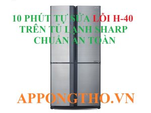 Cách Xử Lý Lỗi H-40 Trên Tủ Lạnh Sharp