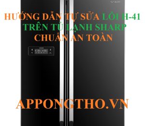 Quy Trình Tự Sửa Lỗi H-41 Tủ Lạnh Sharp Chuẩn An Toàn