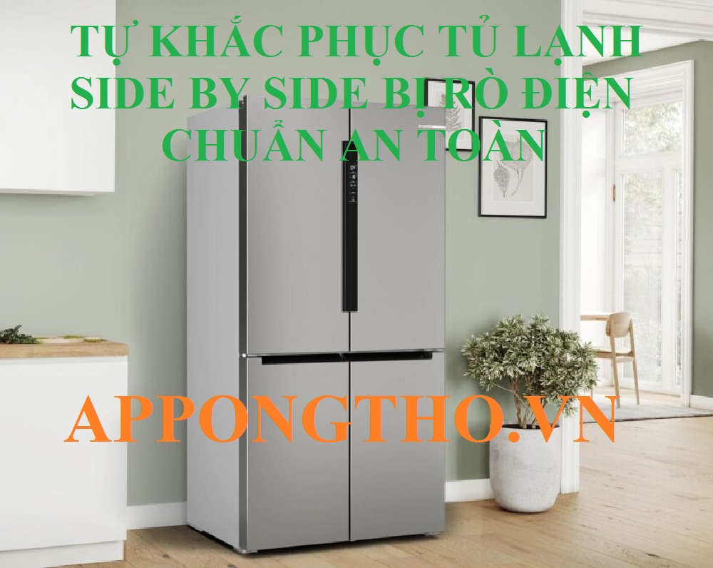 Quy trình sửa lỗi điện giật trên tủ lạnh Side by Side Chuẩn an toàn