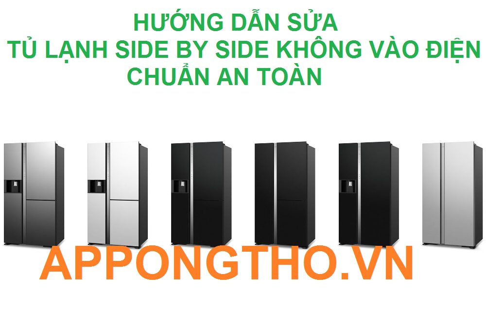 Quy trình Sửa lỗi không vào điện tủ lạnh Side by side